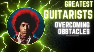 Greatest Guitarists Overcoming Obstacles