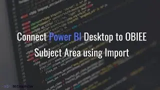 Connect Power BI Desktop to OBIEE Subject Area using Import mode| BI Connector