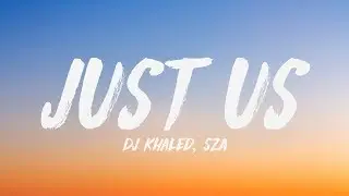 DJ Khaled - Just Us (Lyrics) ♪ ft. SZA