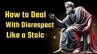 How to Deal with Disrespect Like a Stoic (2024 Stoicism Guide)