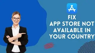 How to Fix App Store Not Available in Your Country 2024?