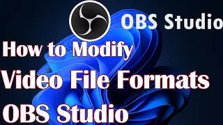 How to Modify OBS Studio Video File Formats Windows 11