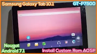 Install AOSP on Samsung Galaxy Tab 10.1 GT-P7500 | Upgrade Rom to Android 7.1 Nougat