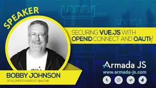 Securing Vue.js with OpenID Connect and OAuth by Bobby Johnson | Armada JS 2019