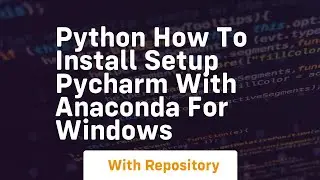 Python how to install setup pycharm with anaconda for windows