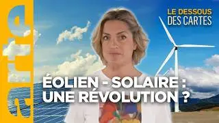 Éolien - solaire : une révolution l Le Dessous des Cartes - ARTE