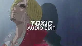 TOXIC [EDIT AUDIO]