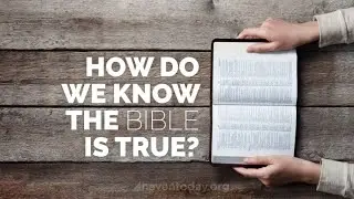 How Do I Know the Bible is True?