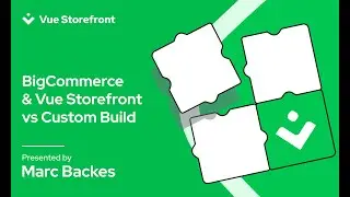 BigCommerce & Vue Storefront vs Custom Build | Pros & Cons