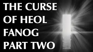 The Curse of Heol Fanog | Part Two | The Entities