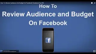 How To Review Audience And Budget On Facebook - Facebook Tip #53