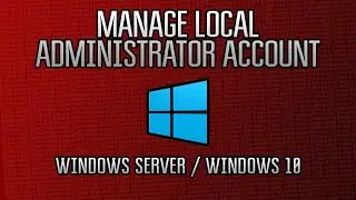 Microsoft Windows : Manage Local Administrator Account