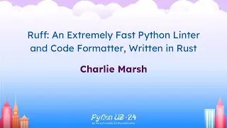 Talks - Charlie Marsh: Ruff: An Extremely Fast Python Linter and Code Formatter, Written in Rust