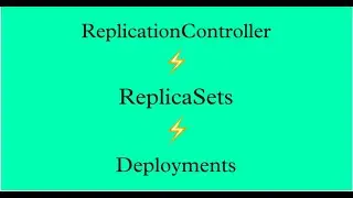 Kubernetes: Replication Controller, ReplicaSet & Deployment