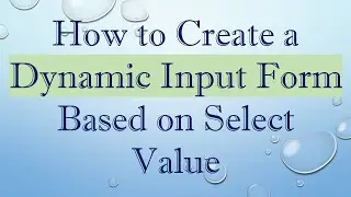 How to Create a Dynamic Input Form Based on Select Value