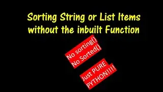 Sorting without using inbuilt functions in Python | Detailed explanation with Easy steps