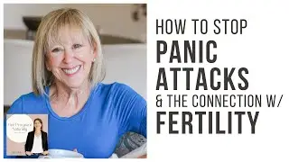 How To Stop Panic Attacks and The Connection With Fertility with Dr. Sandra Scheinbaum