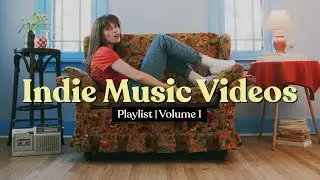 Indie Music Videos | Playlist Vol. 1