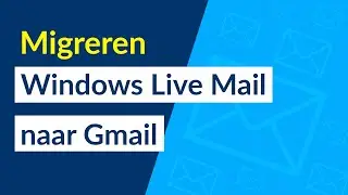 Hoe kan ik Windows Live Mail naar Gmail migreren?