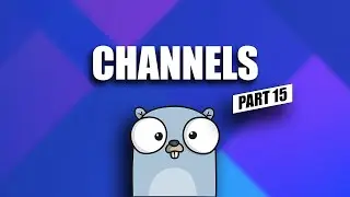 channels - go tutorial for beginners - part 15