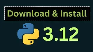 Download & Install Python 3.12 on Windows 10 /11