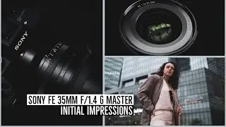 Sony FE 35mm f/1.4 G Master Initial Impressions Review #SonyAlpha #GMaster