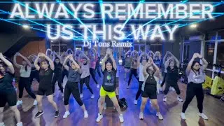 ALWAYS REMEMBER US THIS WAY by Dj Tons Remix | CHOREO GLY | TIKTOK TREND | ZUMBA | DANCE FITNESS
