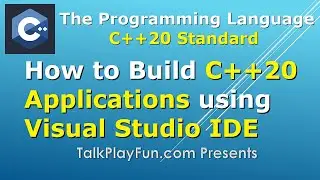 002 - (SETUP) How to Build C++20 Applications in the Visual Studio IDE