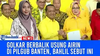 Golkar Berbalik Usung Airin di Pilgub Banten, Bahlil: Barang Bagus Banyak yang Minat!