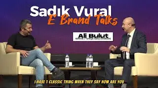 Sadık Vural ile E Brand Talks / Ali Bulut / SOVOS