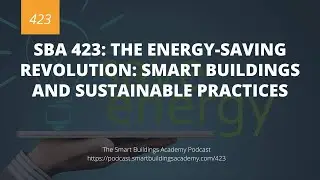 SBA 423: The Energy-Saving Revolution: Smart Buildings and Sustainable Practices