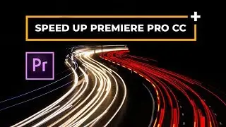 5 Must Know Tips to Speed Up Premiere Pro CC Video Editing