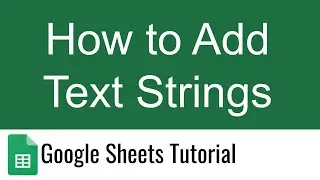 7   Google Sheets   Add Text Strings