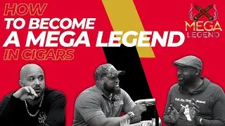 How to Become a Mega Legend in Cigars