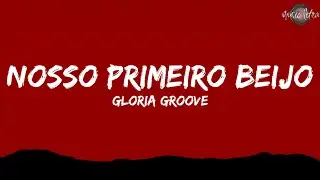 Gloria Groove - Nosso Primeiro Beijo (Letra/Legendado)