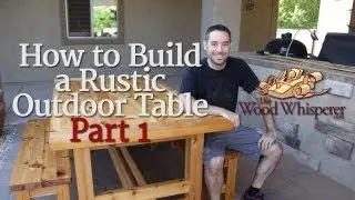 208 - How to Build a Rustic Outdoor Table (Part 1 of 2)