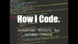 How I Code - Discord Bot // SoftBan Command