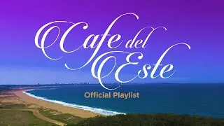 Cafe del Este - Lounge & Chill Sessions