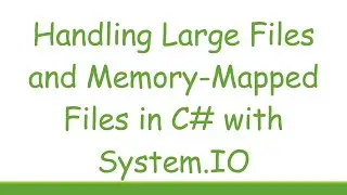 Handling Large Files and Memory-Mapped Files in C# with System.IO