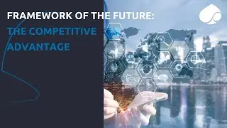 FRAMEWORK OF THE FUTURE: THE COMPETITIVE ADVANTAGE