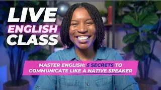 Master English : 5 Secrets To Communicate Like A Native Speaker