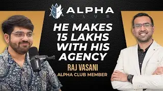 Raj Vasani makes 15 Lakhs with his Agency (AlphaClub Member)