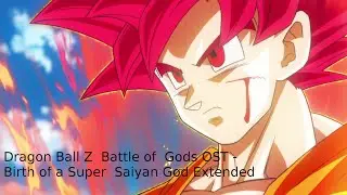 Dragon Ball Z  Battle of  Gods OST - Birth of a Super  Saiyan God Extended