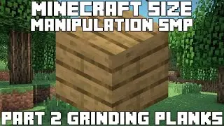 Minecraft Size Manipulation SMP Part 2 Grinding Planks