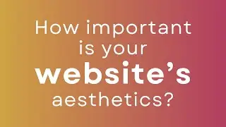 How Important Is Your Website's Aesthetics