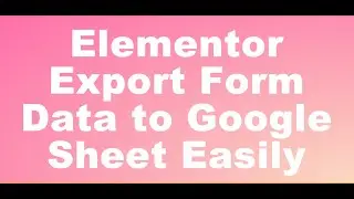 Elementor Form Data to Google Sheet The Easy Way (No Plugins Needed!)