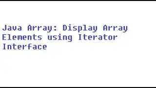 Java Iterator Interface: How to display array elements using iterator interface