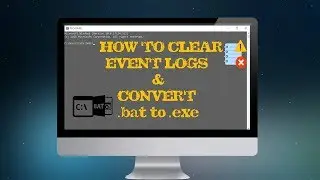 How To Clear All Event Logs In Windows 10 & How to Convert  .bat  into .exe !!!!!!