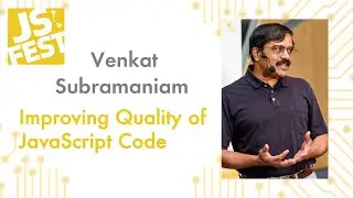 Improving Quality of JavaScript Code. Venkat Subramaniam. JS Fest 2019 Autumn