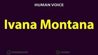 How to Pronounce Ivana Montana